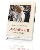 Jan Paweł II. Nasz święty. Powieść biograficzna