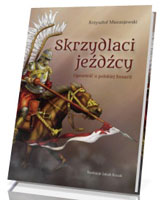 Skrzydlaci jeźdźcy. Opowieść o polskiej husarii