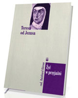 Żyć w przyjaźni. Teresa od Jezusa