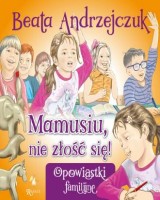 Mamusiu, nie złość się!