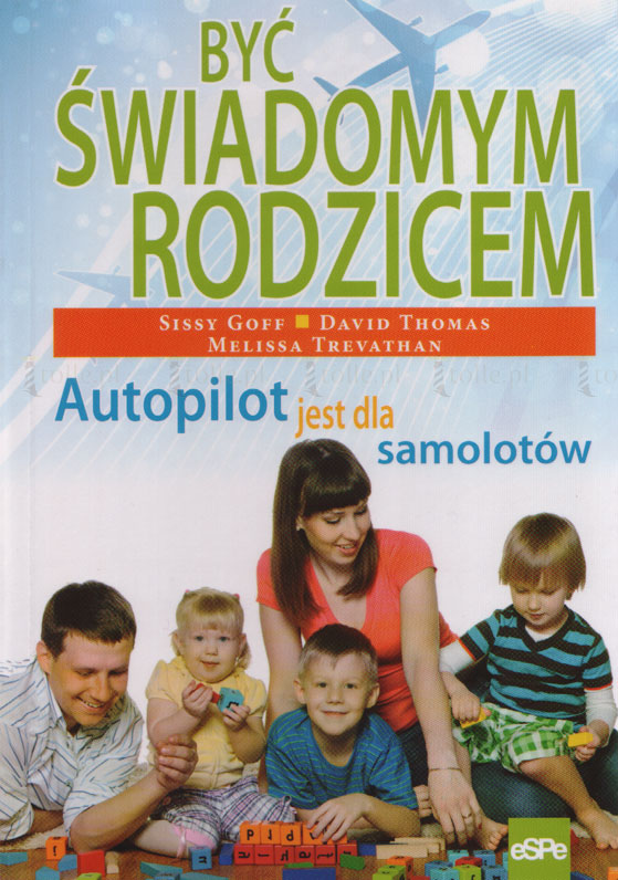 Być świadomym rodzicem. Autopilot jest dla samolotów - Klub Książki Tolle.pl